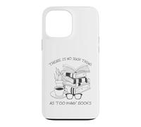 There is No Such Thing As Too Many Books Womens Reading Coque pour iPhone 13 Pro Max