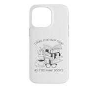 There is No Such Thing As Too Many Books Womens Reading Coque pour iPhone 14 Pro Max