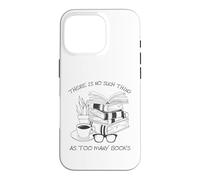 There is No Such Thing As Too Many Books Womens Reading Coque pour iPhone 16 Pro