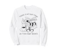 There is No Such Thing As Too Many Books Womens Reading Sweatshirt