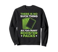 There is No Such Thing As Too Many Booster Packs Jeu de Cartes Sweatshirt