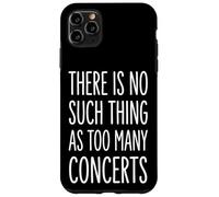 There is No Such Thing As Too Many Concerts Groupe Festival Coque pour iPhone 11 Pro Max