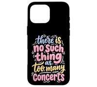 There is No Such Thing As Too Many Concerts Groupe Festival Coque pour iPhone 16 Pro Max