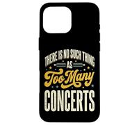 There is No Such Thing As Too Many Concerts Groupe Festival Coque pour iPhone 16 Pro Max
