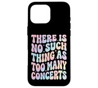 There is No Such Thing As Too Many Concerts Groupe Festival Coque pour iPhone 16 Pro Max