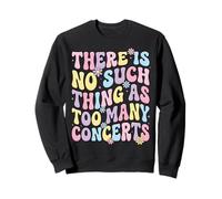 There is No Such Thing As Too Many Concerts Groupe Festival Sweatshirt