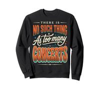 There is No Such Thing As Too Many Concerts Groupe Festival Sweatshirt