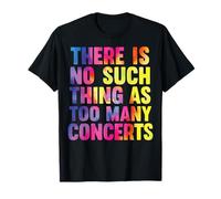 There is No Such Thing As Too Many Concerts Groupe Festival T-Shirt