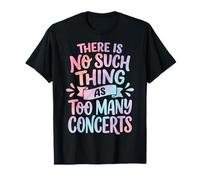 There is No Such Thing As Too Many Concerts Groupe Festival T-Shirt