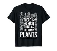 There is No Such Thing As Too Many Plants T-Shirt