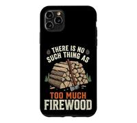 There is No Such Thing As Too Much Firewood Coque pour iPhone 11 Pro Max