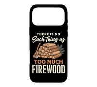 There is No Such Thing As Too Much Firewood Coque pour iPhone 17 Pro Max