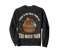 There is No Such Thing As Too Much Yarn Sweatshirt