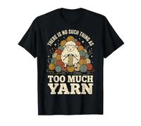 There is No Such Thing As Too Much Yarn T-Shirt