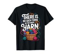 There is No Such Thing As Too Much Yarn T-Shirt
