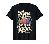 There is No Such Thing As Too Much Yarn T-Shirt