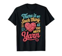 There is No Such Thing As Too Much Yarn T-Shirt