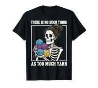 There is No Such Thing As Too Much Yarn T-Shirt