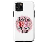 « There is no Tired Like mom Tired Mother's Day Women Birthday » Coque pour iPhone 11 Pro