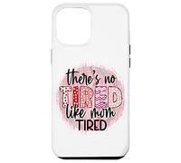 « There is no Tired Like mom Tired Mother's Day Women Birthday » Coque pour iPhone 12 Pro Max