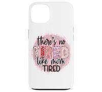 « There is no Tired Like mom Tired Mother's Day Women Birthday » Coque pour iPhone 13
