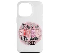 « There is no Tired Like mom Tired Mother's Day Women Birthday » Coque pour iPhone 13 Pro