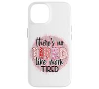 « There is no Tired Like mom Tired Mother's Day Women Birthday » Coque pour iPhone 14