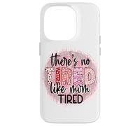 « There is no Tired Like mom Tired Mother's Day Women Birthday » Coque pour iPhone 14 Pro