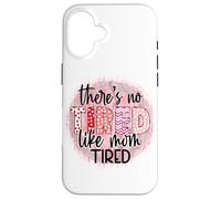 « There is no Tired Like mom Tired Mother's Day Women Birthday » Coque pour iPhone 16