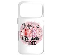 « There is no Tired Like mom Tired Mother's Day Women Birthday » Coque pour iPhone 17 Pro