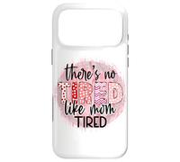 « There is no Tired Like mom Tired Mother's Day Women Birthday » Coque pour iPhone 17 Pro Max