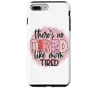 « There is no Tired Like mom Tired Mother's Day Women Birthday » Coque pour iPhone 7 Plus/8 Plus