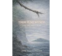 There Is No Witness For The Small Dead