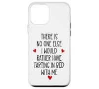 There is Nobody Else I Would Rather Have Farting in Bed with Coque pour iPhone 12 Mini