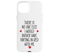 There is Nobody Else I Would Rather Have Farting in Bed with Coque pour iPhone 15 Plus