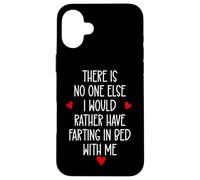 There is Nobody Else I Would Rather Have Farting in Bed with Coque pour iPhone 16 Plus