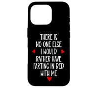 There is Nobody Else I Would Rather Have Farting in Bed with Coque pour iPhone 16 Pro