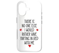 There is Nobody Else I Would Rather Have Farting in Bed with Coque pour iPhone 17
