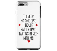 There is Nobody Else I Would Rather Have Farting in Bed with Coque pour iPhone 7 Plus/8 Plus