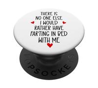 There is Nobody Else I Would Rather Have Farting in Bed with PopSockets PopGrip Adhésif