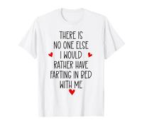 There is Nobody Else I Would Rather Have Farting in Bed with T-Shirt