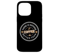 There is Nothing Better Than Coffee Cafeine Baristas Coque pour iPhone 14 Pro Max