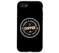 There is Nothing Better Than Coffee Cafeine Baristas Coque pour iPhone SE (2020) / 7/8