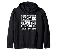 There is Nothing I Can't Do Except Reach The Top Shelf Humour Sweat à Capuche