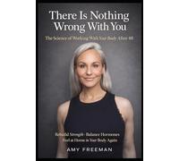 There Is Nothing Wrong With You: The Science of Working With Your Body After 40