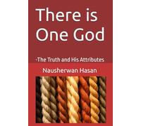 There is One God: -The Truth and His Attributes