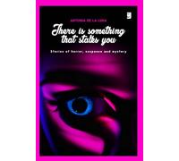 There is something that stalks you: Stories of horror, suspense and mystery