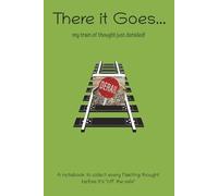 There it Goes... my train of thought just derailed!: A notebook to collect every every fleeting thought before it's "off the rails" 6" x 9" 100 ... ruled pages suitable for adults, teens gifts