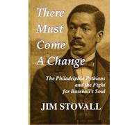 There Must Come a Change: The Philadelphia Pythians and the Fight for Baseball's Soul