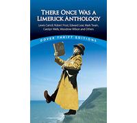 There Once Was a Limerick Anthology: Lewis Carroll, Robert Frost, Edward Lear, Mark Twain, Carolyn Wells, Woodrow Wilson and Others